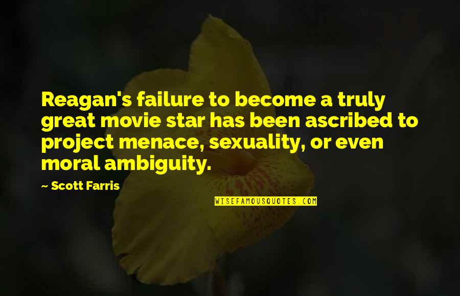 Become Great Quotes By Scott Farris: Reagan's failure to become a truly great movie