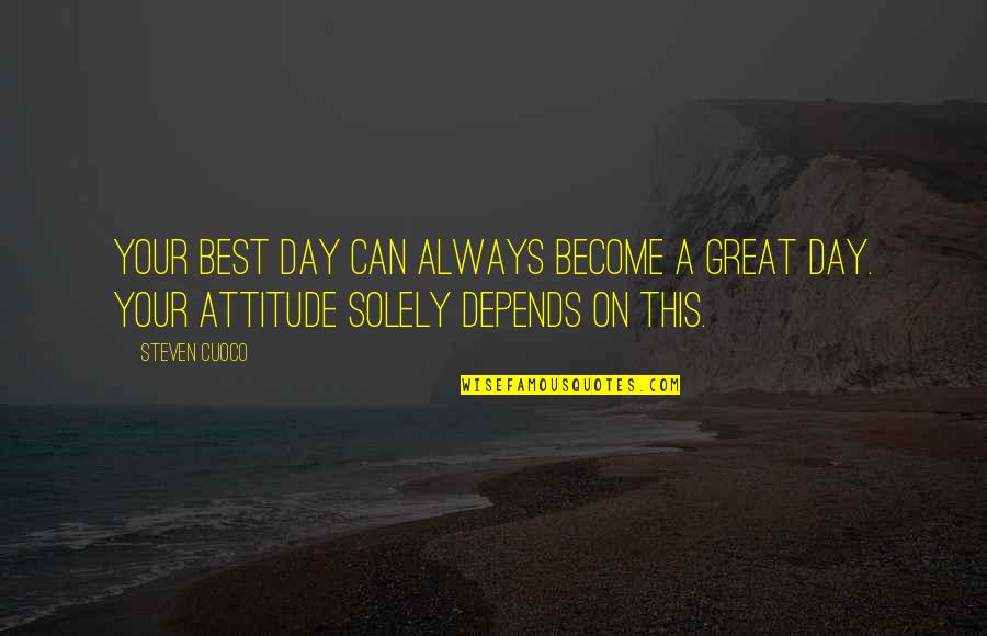 Become Great Quotes By Steven Cuoco: Your best day can always become a great
