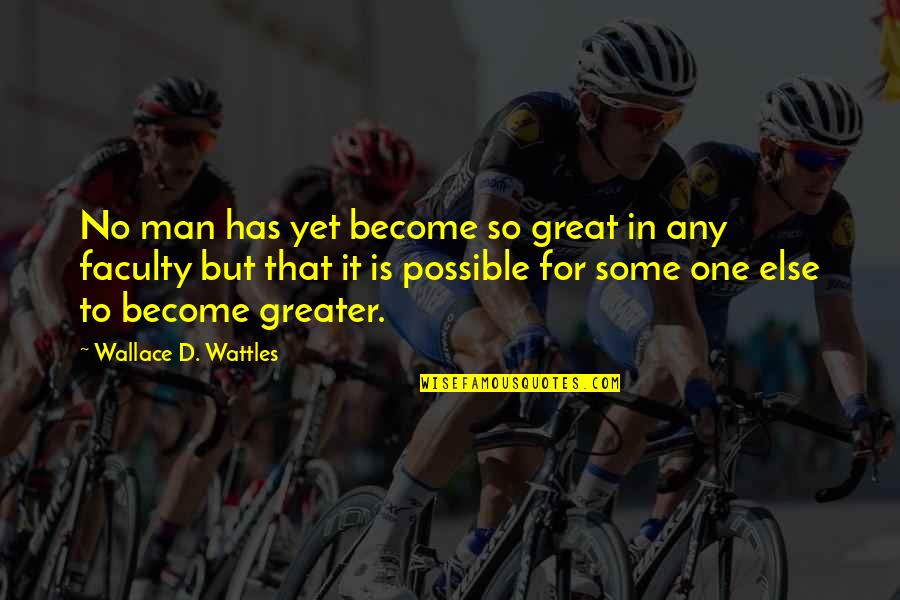 Become Great Quotes By Wallace D. Wattles: No man has yet become so great in