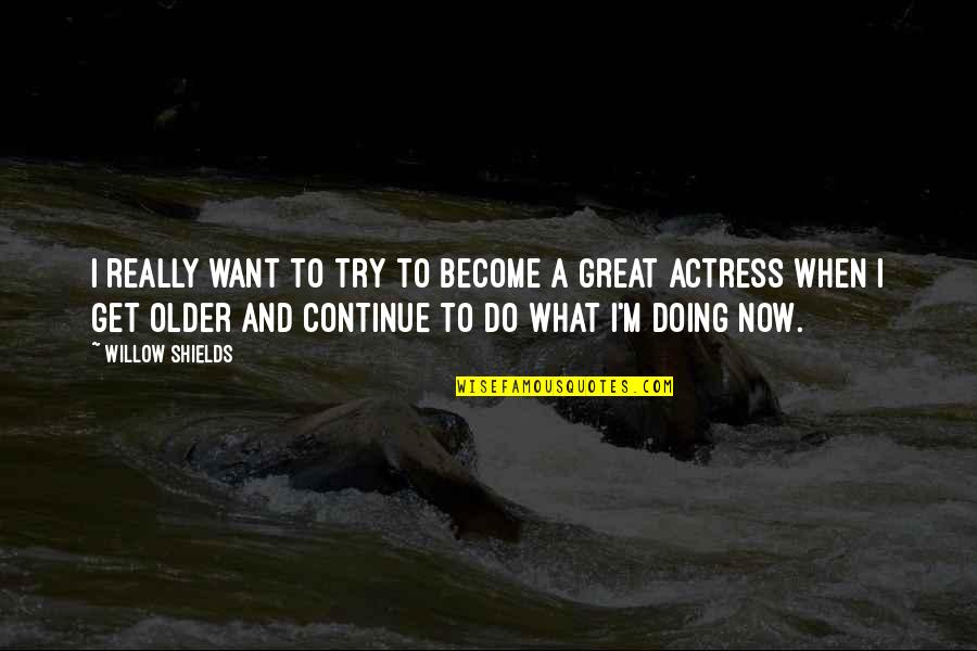 Become Great Quotes By Willow Shields: I really want to try to become a