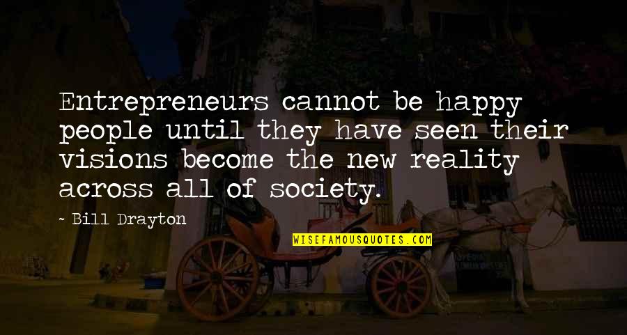 Become Happy Quotes By Bill Drayton: Entrepreneurs cannot be happy people until they have
