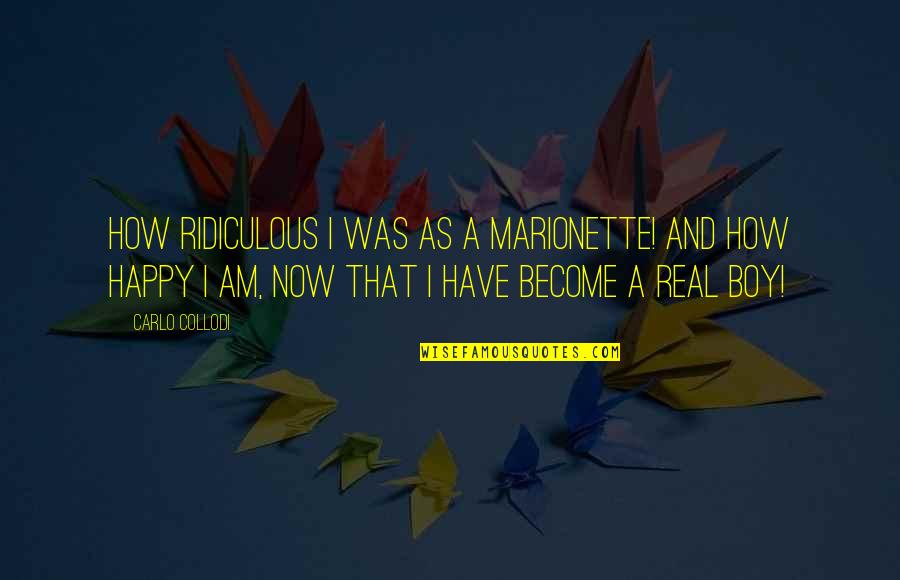 Become Happy Quotes By Carlo Collodi: How ridiculous I was as a Marionette! And