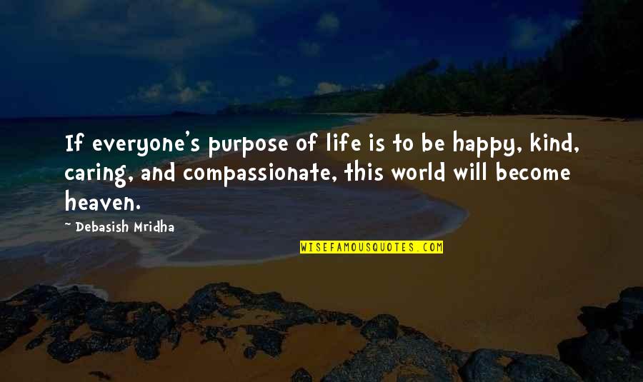 Become Happy Quotes By Debasish Mridha: If everyone's purpose of life is to be