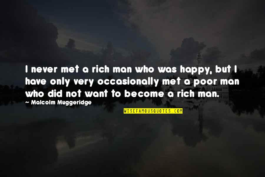 Become Happy Quotes By Malcolm Muggeridge: I never met a rich man who was
