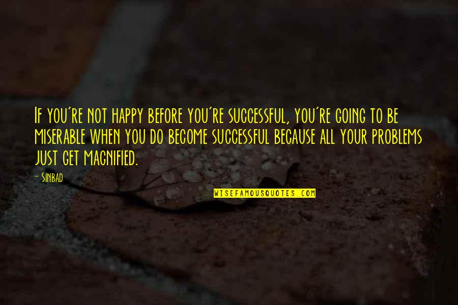 Become Happy Quotes By Sinbad: If you're not happy before you're successful, you're