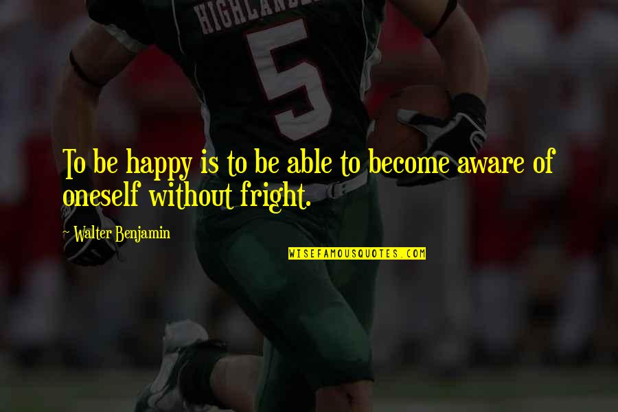 Become Happy Quotes By Walter Benjamin: To be happy is to be able to