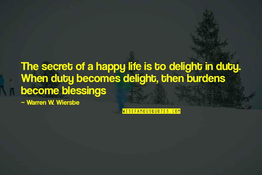 Become Happy Quotes By Warren W. Wiersbe: The secret of a happy life is to