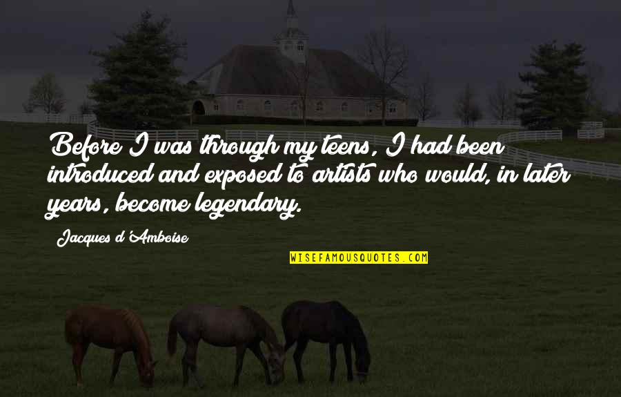 Become Legendary Quotes By Jacques D'Amboise: Before I was through my teens, I had