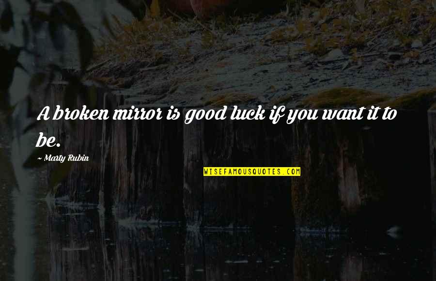 Become Like A Child Quotes By Marty Rubin: A broken mirror is good luck if you