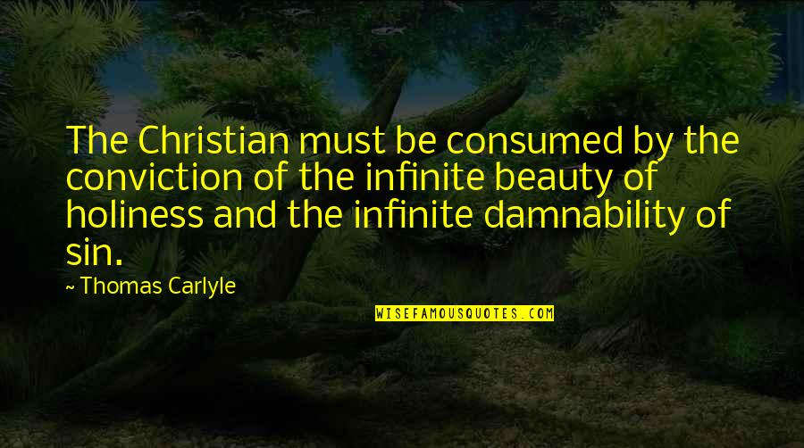 Become Like A Child Quotes By Thomas Carlyle: The Christian must be consumed by the conviction