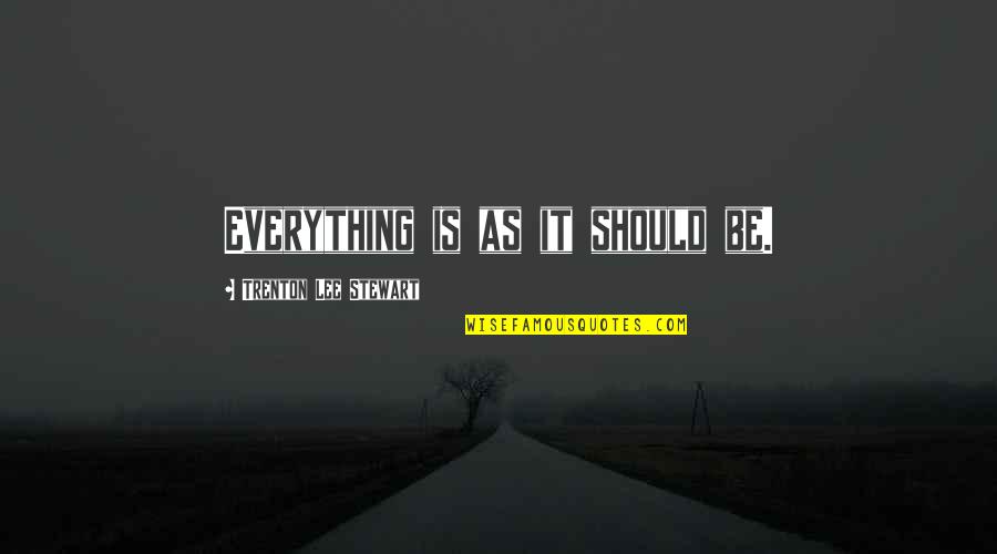 Become Like A Child Quotes By Trenton Lee Stewart: Everything is as it should be.