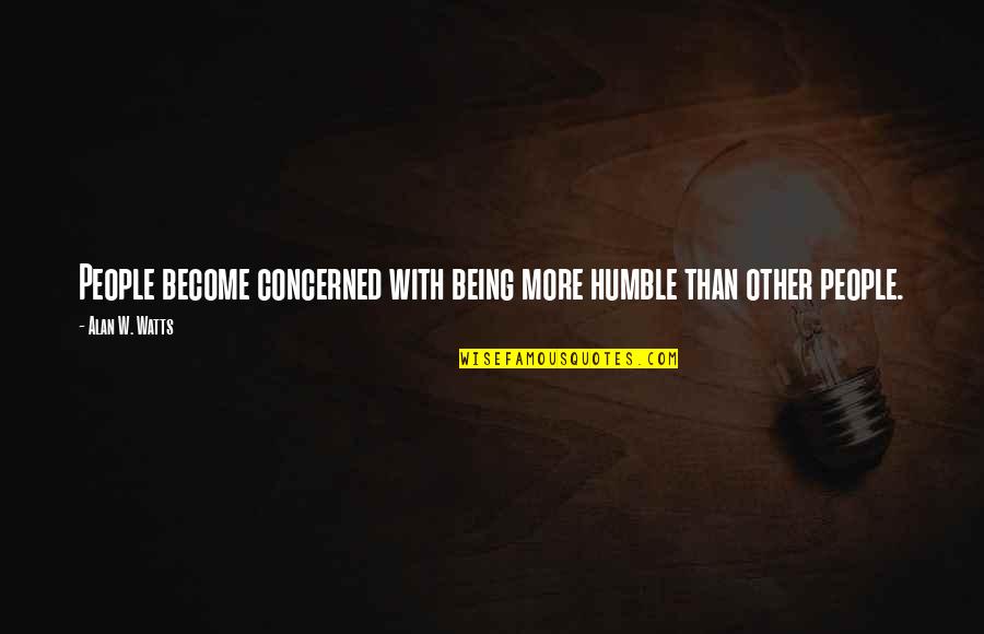 Become Quotes By Alan W. Watts: People become concerned with being more humble than