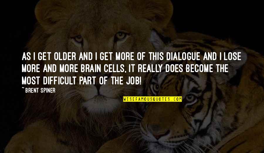 Become Quotes By Brent Spiner: As I get older and I get more