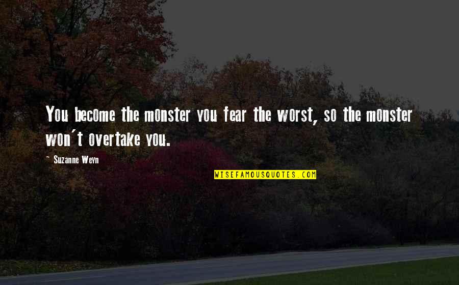 Become Quotes By Suzanne Weyn: You become the monster you fear the worst,