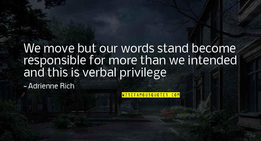 Become Rich Quotes By Adrienne Rich: We move but our words stand become responsible