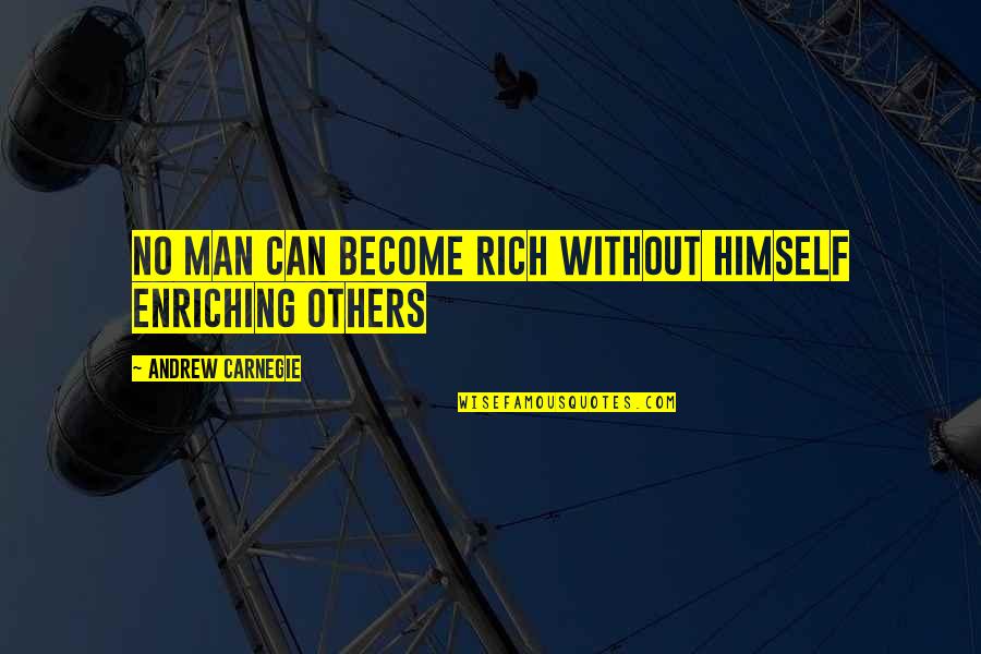 Become Rich Quotes By Andrew Carnegie: No man can become rich without himself enriching