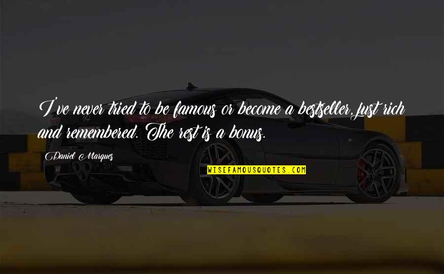Become Rich Quotes By Daniel Marques: I've never tried to be famous or become