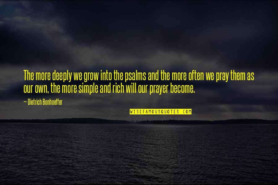 Become Rich Quotes By Dietrich Bonhoeffer: The more deeply we grow into the psalms