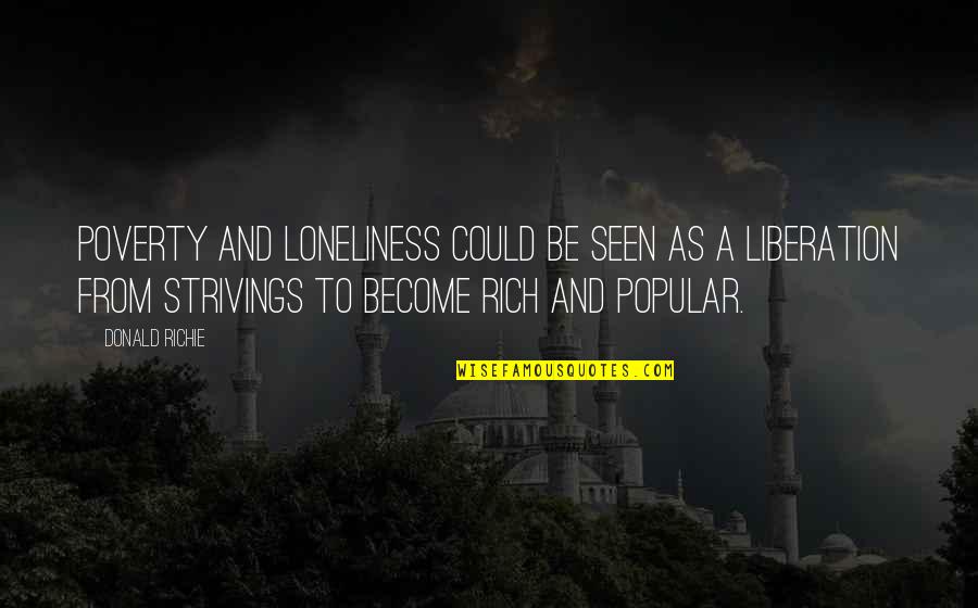 Become Rich Quotes By Donald Richie: Poverty and loneliness could be seen as a