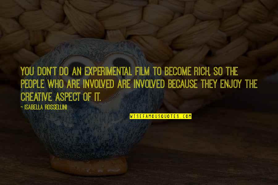 Become Rich Quotes By Isabella Rossellini: You don't do an experimental film to become