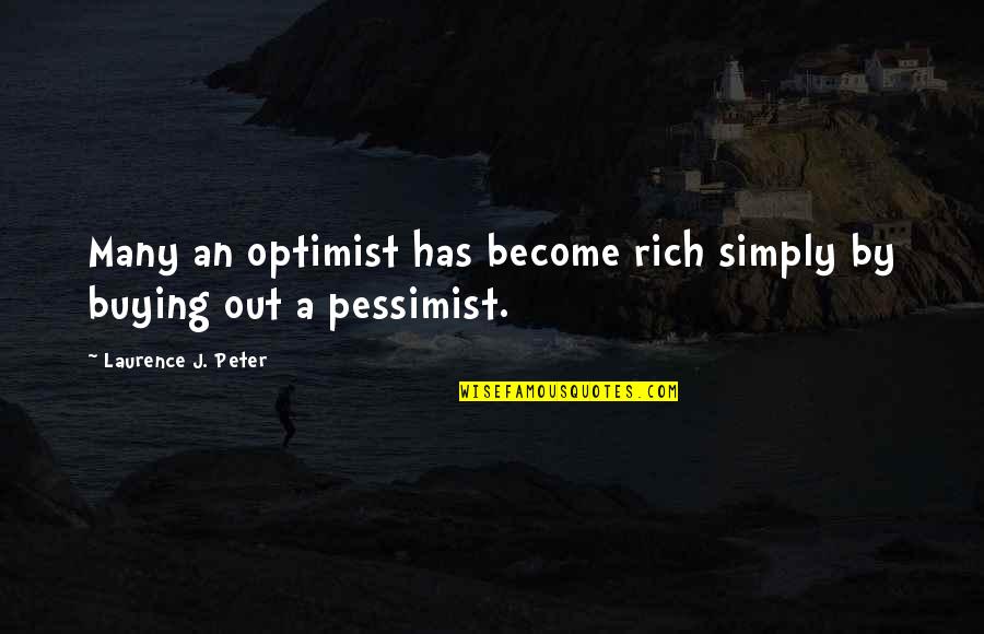 Become Rich Quotes By Laurence J. Peter: Many an optimist has become rich simply by