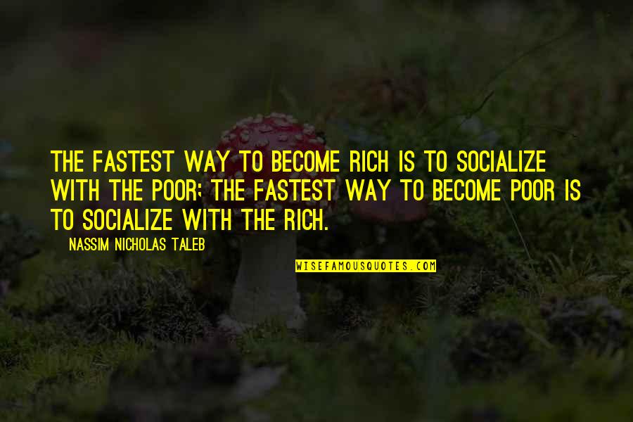 Become Rich Quotes By Nassim Nicholas Taleb: The fastest way to become rich is to