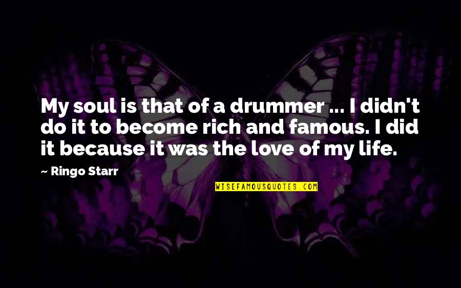 Become Rich Quotes By Ringo Starr: My soul is that of a drummer ...