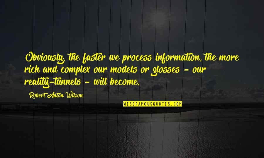 Become Rich Quotes By Robert Anton Wilson: Obviously, the faster we process information, the more