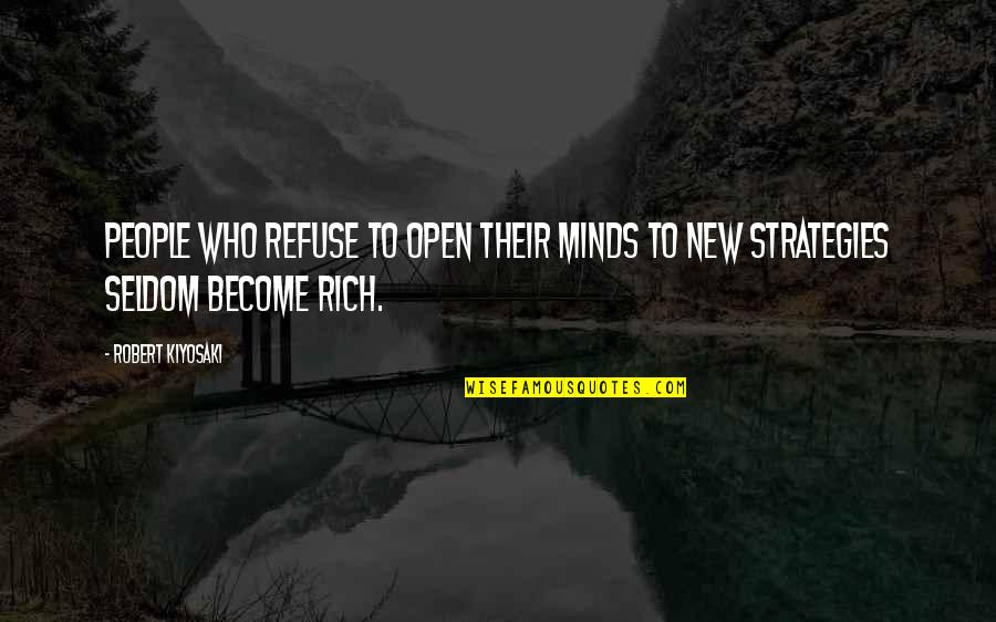 Become Rich Quotes By Robert Kiyosaki: People who refuse to open their minds to