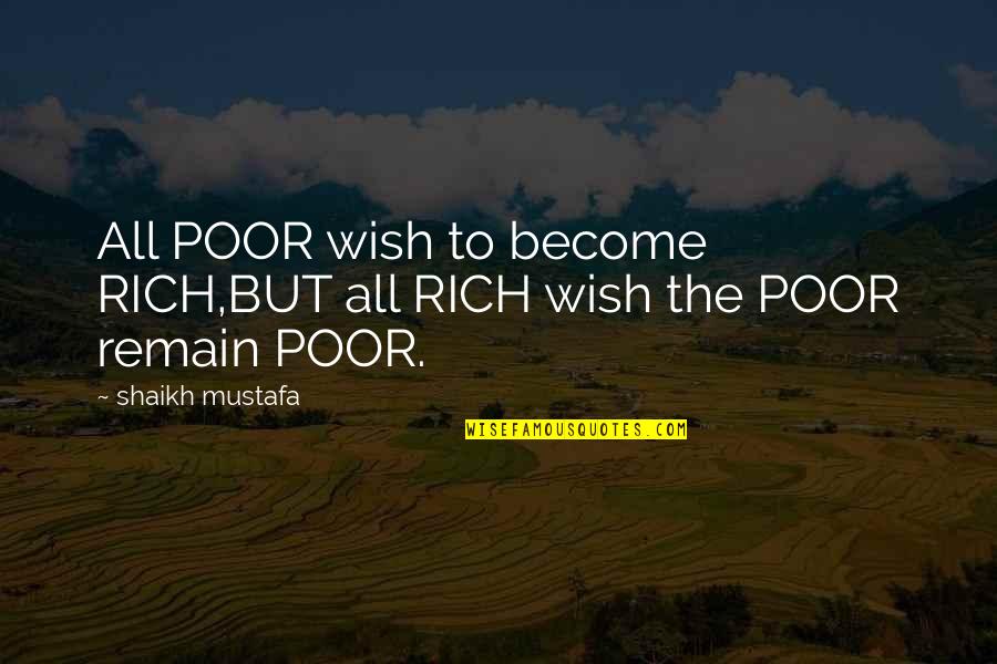 Become Rich Quotes By Shaikh Mustafa: All POOR wish to become RICH,BUT all RICH