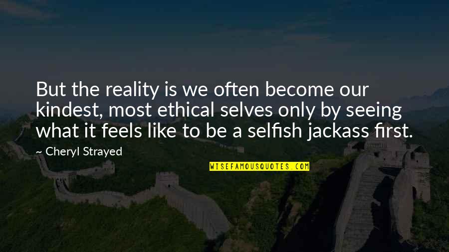 Become Selfish Quotes By Cheryl Strayed: But the reality is we often become our