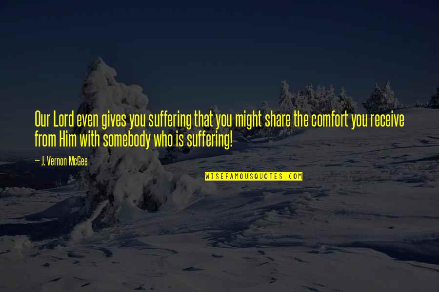 Become Selfish Quotes By J. Vernon McGee: Our Lord even gives you suffering that you