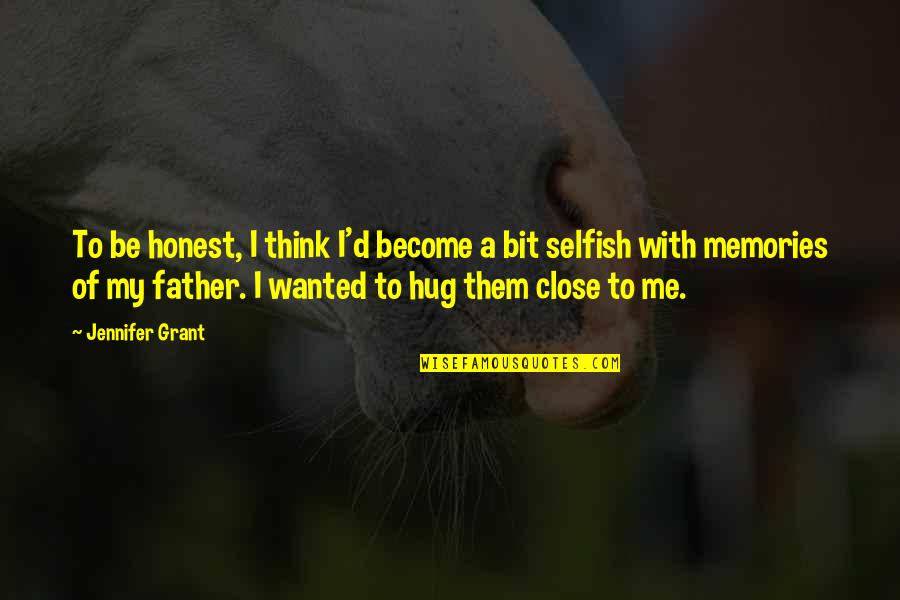 Become Selfish Quotes By Jennifer Grant: To be honest, I think I'd become a
