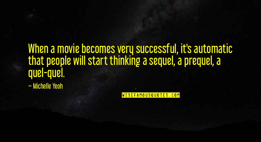 Become Selfish Quotes By Michelle Yeoh: When a movie becomes very successful, it's automatic