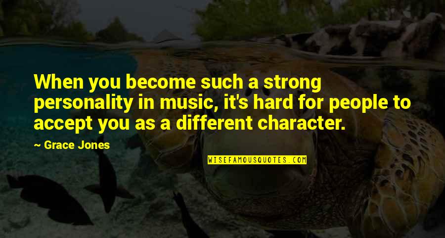 Become Strong Quotes By Grace Jones: When you become such a strong personality in