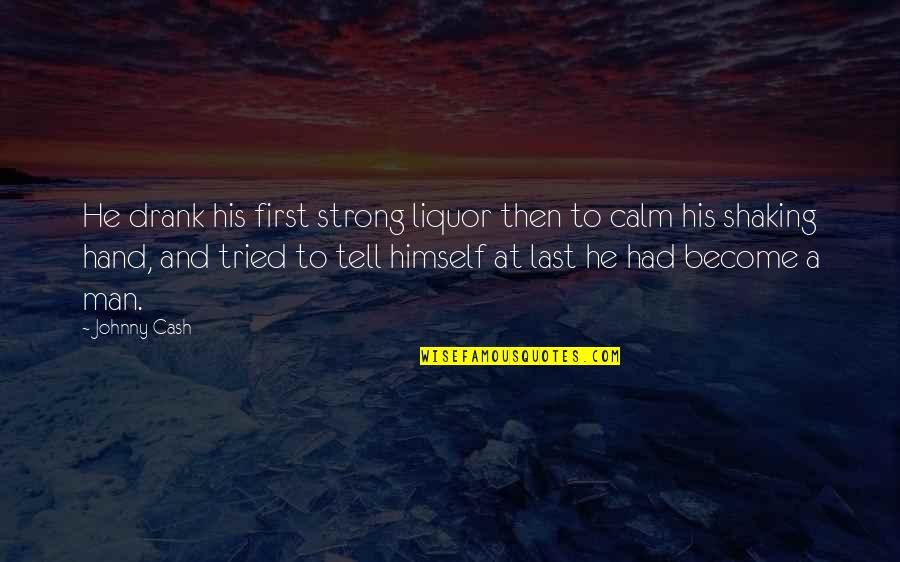 Become Strong Quotes By Johnny Cash: He drank his first strong liquor then to