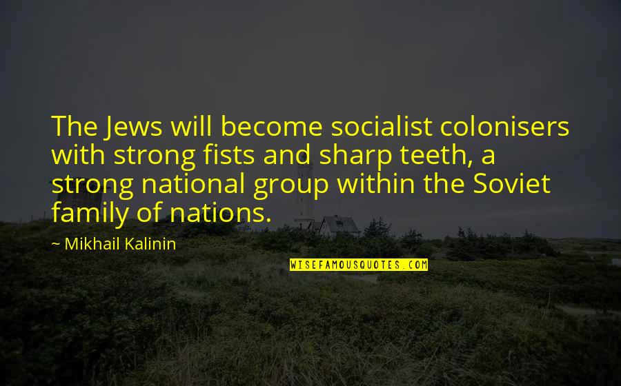 Become Strong Quotes By Mikhail Kalinin: The Jews will become socialist colonisers with strong