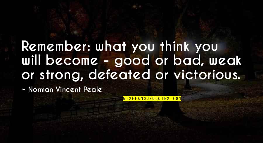 Become Strong Quotes By Norman Vincent Peale: Remember: what you think you will become -