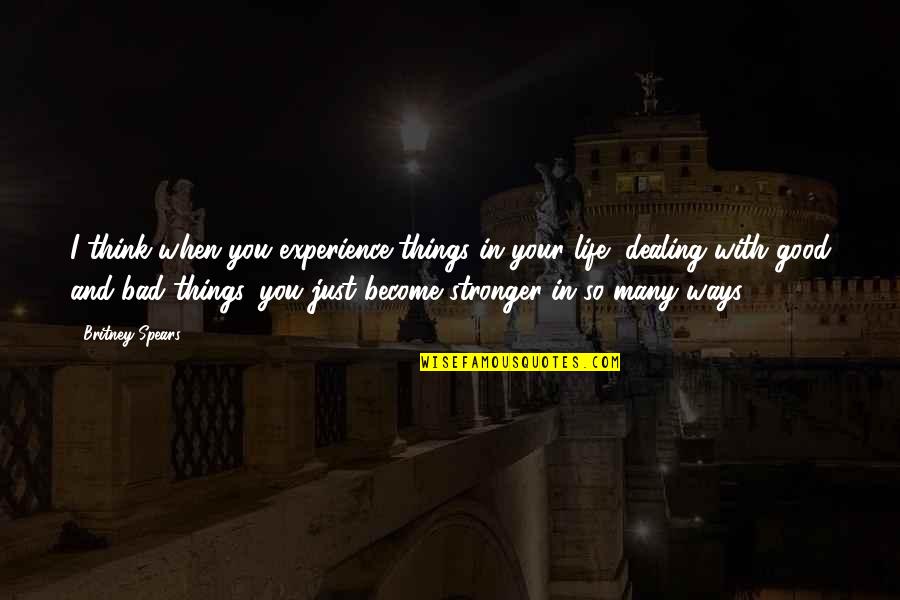 Become Stronger Quotes By Britney Spears: I think when you experience things in your