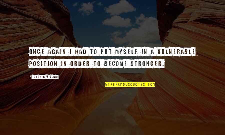 Become Stronger Quotes By Cedric Villani: Once again I had to put myself in
