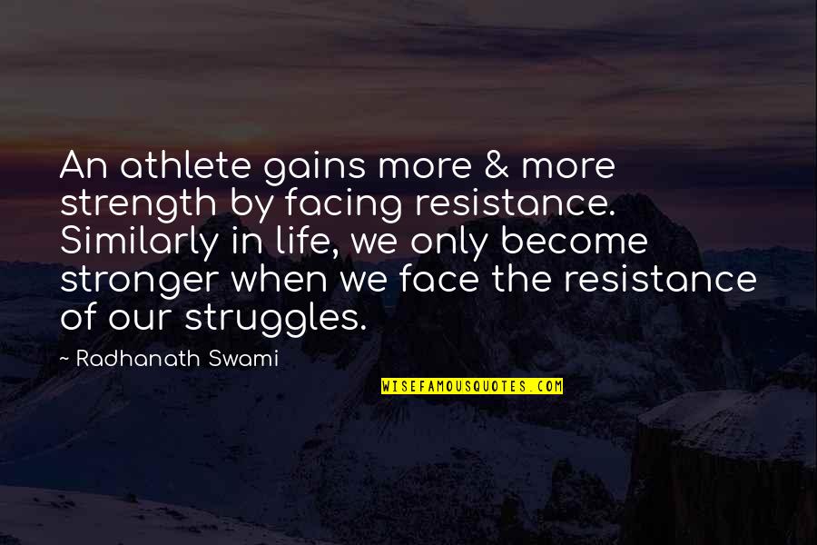 Become Stronger Quotes By Radhanath Swami: An athlete gains more & more strength by