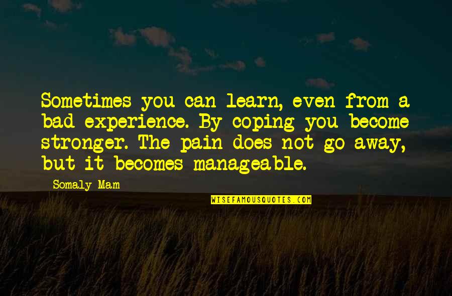 Become Stronger Quotes By Somaly Mam: Sometimes you can learn, even from a bad