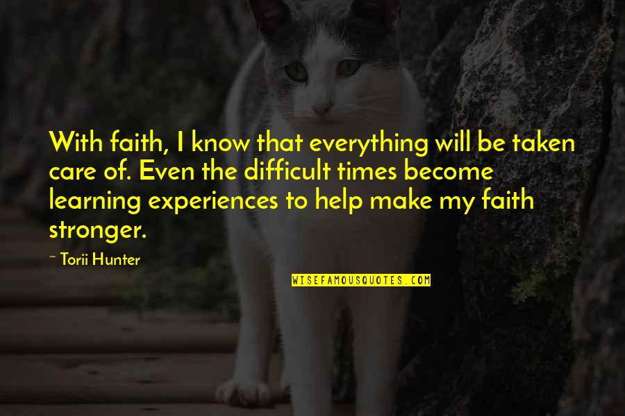 Become Stronger Quotes By Torii Hunter: With faith, I know that everything will be