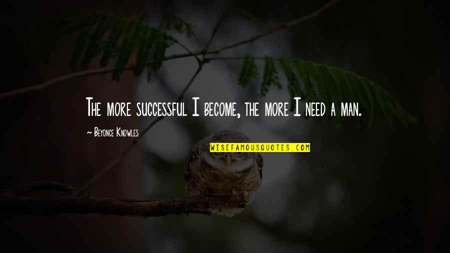 Become Successful Quotes By Beyonce Knowles: The more successful I become, the more I