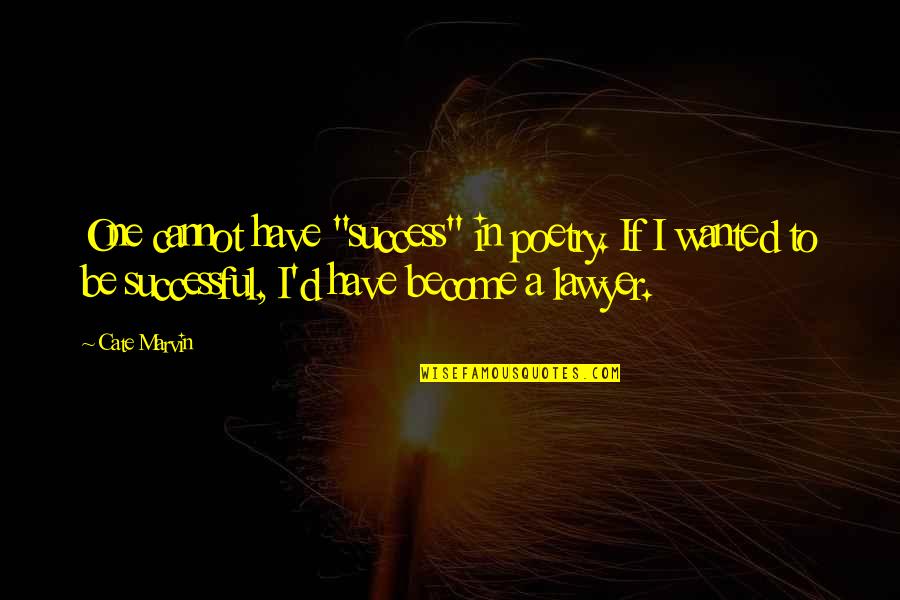 Become Successful Quotes By Cate Marvin: One cannot have "success" in poetry. If I