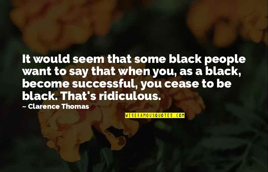 Become Successful Quotes By Clarence Thomas: It would seem that some black people want