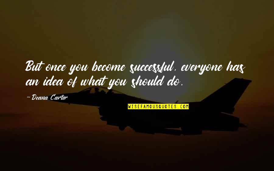 Become Successful Quotes By Deana Carter: But once you become successful, everyone has an