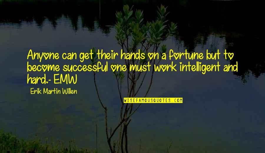 Become Successful Quotes By Erik Martin Willen: Anyone can get their hands on a fortune