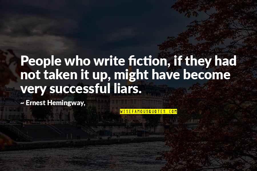 Become Successful Quotes By Ernest Hemingway,: People who write fiction, if they had not