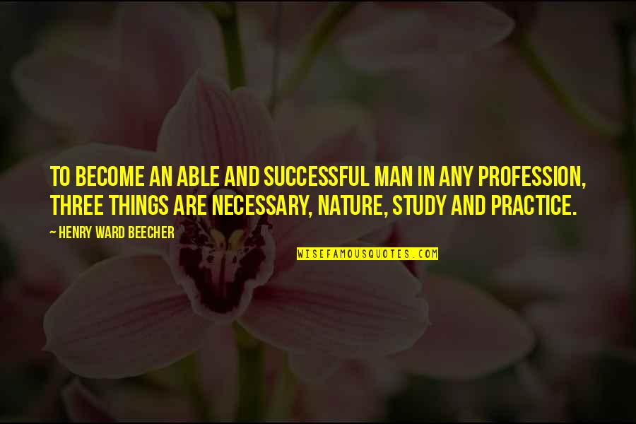 Become Successful Quotes By Henry Ward Beecher: To become an able and successful man in